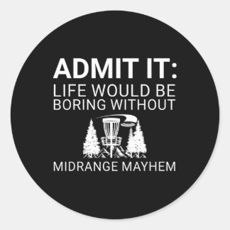 Disc Golf Player - Admit It Life Would Be Boring  Classic Round Sticker