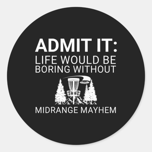 Disc Golf Player - Admit It Life Would Be Boring  Classic Round Sticker (Front)