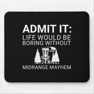 Disc Golf Player - Admit It Life Would Be Boring  Mouse Pad