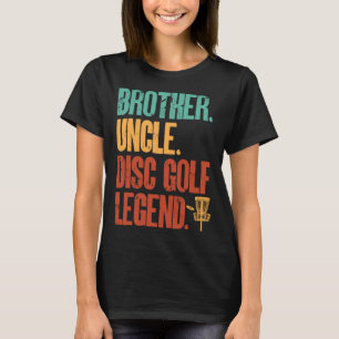 Disc Golf Player Brother Uncle Disc Golf Legend T-Shirt