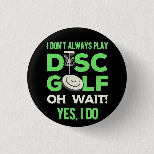 Disc Golf Player | I Do Not Always Play Disc Golf 1 Inch Round Button (Front)