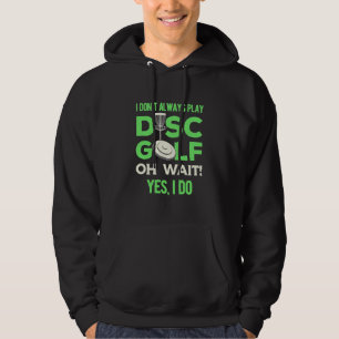 Disc Golf Player I Do Not Always Play Disc Golf Hoodie