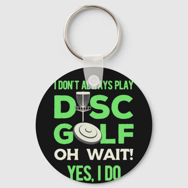 Disc Golf Player | I Do Not Always Play Disc Golf Keychain (Front)