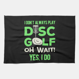 Disc Golf Player I Do Not Always Play Disc Golf Kitchen Towel