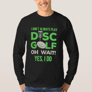 Disc Golf Player I Do Not Always Play Disc Golf T-Shirt