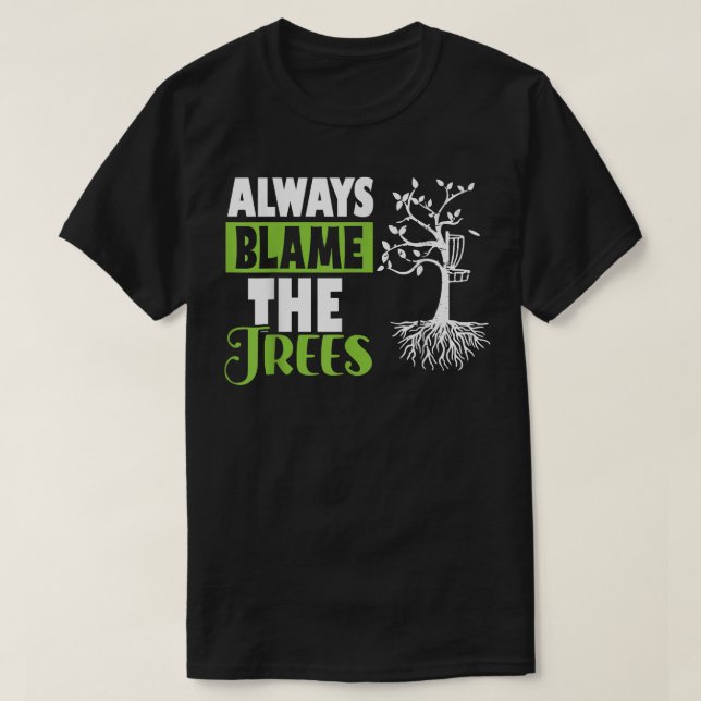 Disc Golf Retro Funny Always Blame The Trees T-Shi T-Shirt (Design Front)