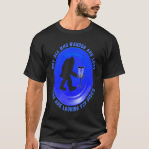 Disc Golf Sasquatch Not All Wander Lost Mens Women T-Shirt