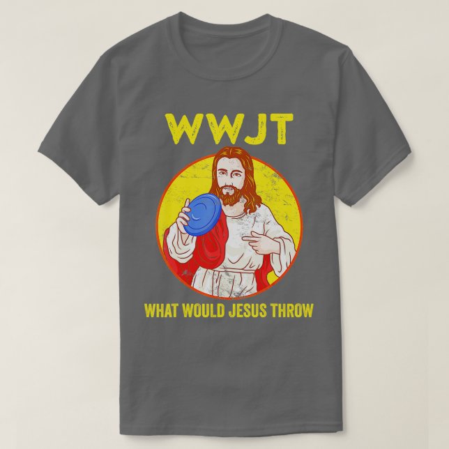 Disc Golf Shirt What Would Jesus Throw Frisbee Gol (Design Front)