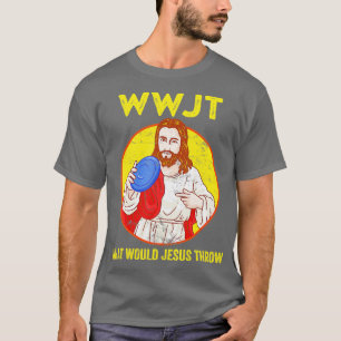Disc Golf Shirt What Would Jesus Throw Frisbee Gol