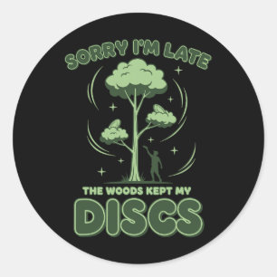 Disc Golf Sorry Im Late The Woods Kept My Discs _1 Classic Round Sticker