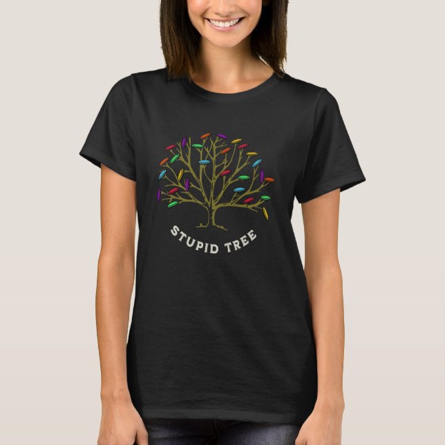 Disc Golf - Stupid Tree Funny Sarastic T-Shirt (Front)