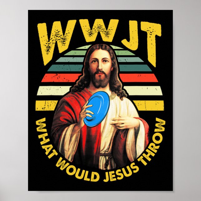 Disc Golf What Would Jesus Throw Frisbee Golf Wwjt Poster (Front)