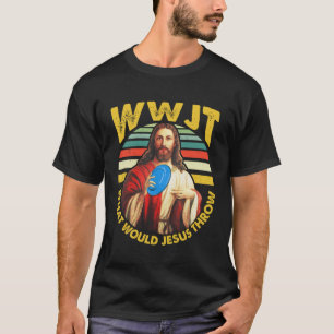 Disc Golf What Would Jesus Throw Frisbee Golf WWJT T-Shirt
