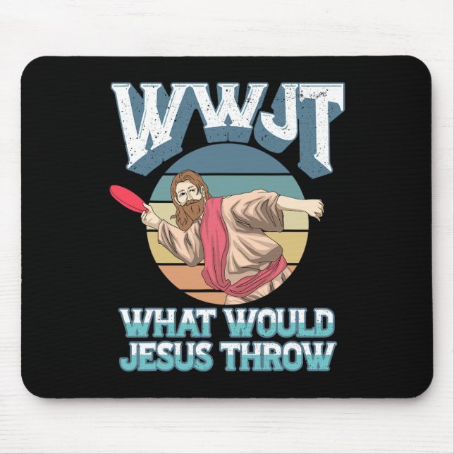 Disc Golf Wwjt What Would Jesus Throw Frisbee Golf Mouse Pad (Front)