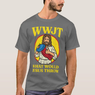 Disc Golf Wwjt What Would Jesushrow Frisbee Men Wo T-Shirt