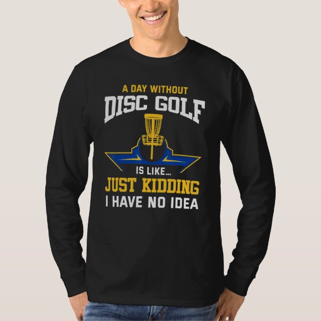 Disc Golfing Funny Disc Golf Player Quote Disc Gol T-Shirt (Front)
