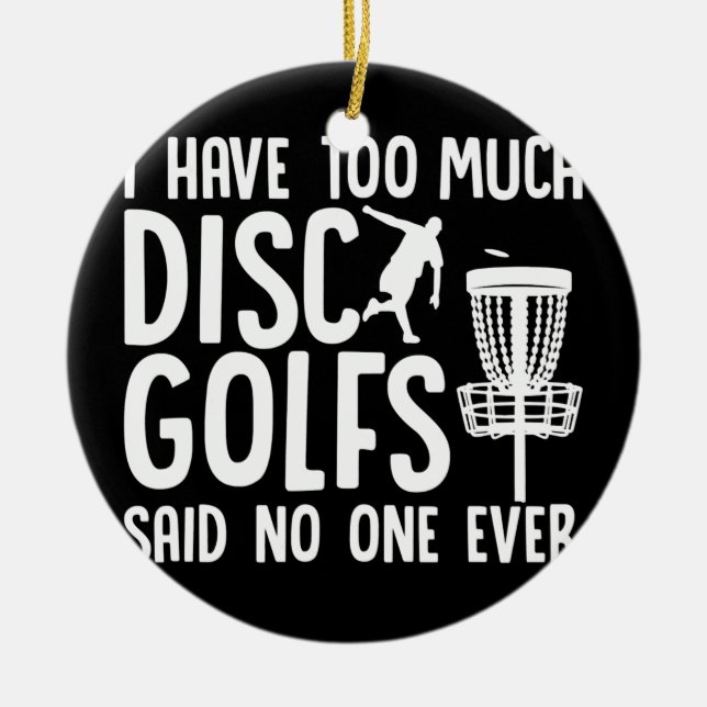 Disc Golfing Funny Frisbee Golf I Have Too Much Ceramic Ornament (Front)