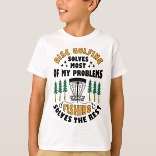 Disc Golfing Solves Most Of My Problems Fishing Fr T-Shirt