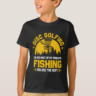 Disc Golfing Solves Most Problems Fishing Fun T-Shirt