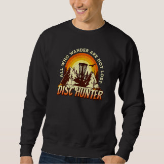 Disc Hunter All Who Wander Are Not Lost  Disc Golf Sweatshirt
