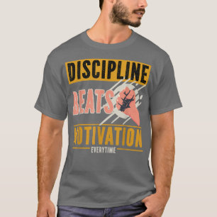Discipline Beats Motivation Everytime T-Shirt