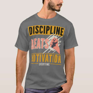 Discipline Beats Motivation Everytime T-Shirt