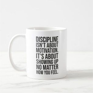 Discipline Is About Showing Up, Gym, Hustle, Grind Coffee Mug