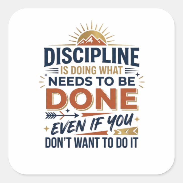 Discipline Is Doing What Needs to Be DoneMotivatin Square Sticker (Front)
