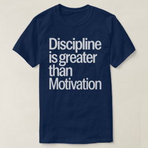 Discipline Is Greater Than Motivation Inspirationa T-Shirt