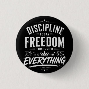 Discipline Today Freedom Tomorrow 1 Inch Round Button
