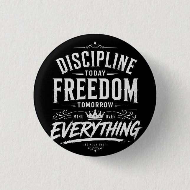 Discipline Today Freedom Tomorrow 1 Inch Round Button (Front)