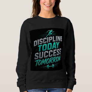 🏃 Discipline Today Success Tomorrow Motivation 💗 Sweatshirt
