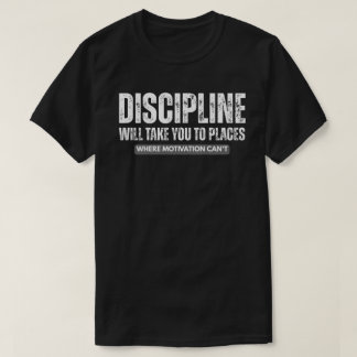 Discipline Will Take You Far – Motivational Quote T-Shirt