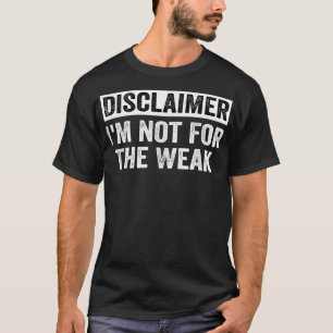Disclaimer I'm Not For The Weak Funny T-Shirt