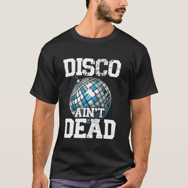 Disco Ainu2019t Dead, Funky, Retro, Disco dancing  T-Shirt (Front)