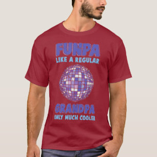 Disco  Funpa Like A Regular Granpa Only Much T-Shirt