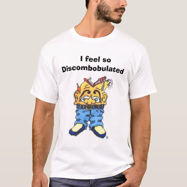 discombob lrge,   I feel soDiscombobulated T-Shirt (Front)