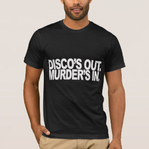 Disco's Out. Murder's in. T-Shirt