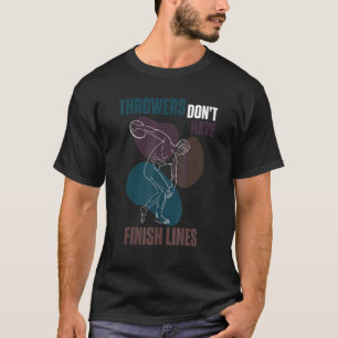 Discus Athlete Throwers Donu2019t Have Finish Lin T-Shirt
