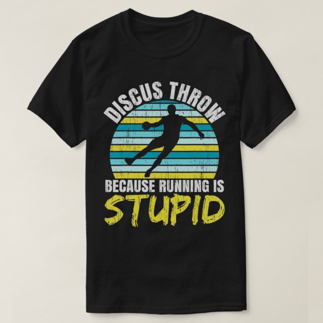 Discus Throw Because Running Is Stupid Athlete Spo T-Shirt (Design Front)