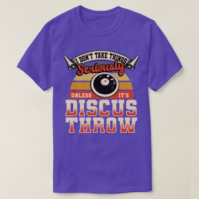 Discus Throw I Dont Take Things Seriously T-Shirt (Design Front)