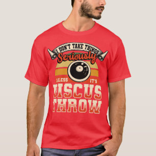 Discus Throw I Dont Take Things Seriously T-Shirt