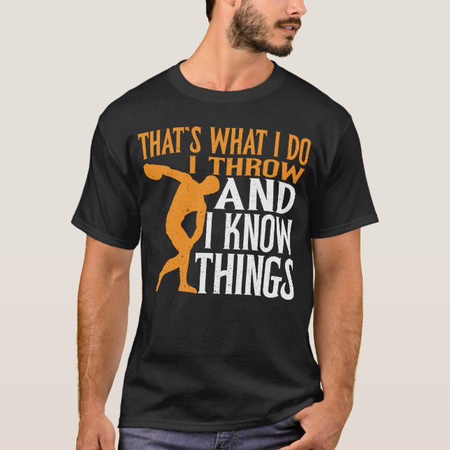 Discus Thrower I Throw & I Know Things Discus Thro T-Shirt (Front)
