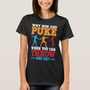 Discus Thrower Why Run And Puke Discus Throwing  1 T-Shirt