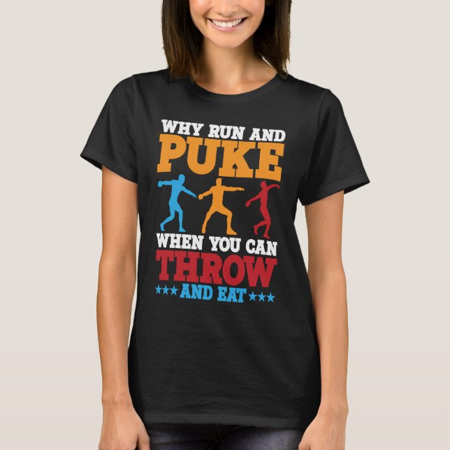 Discus Thrower Why Run And Puke Discus Throwing  1 T-Shirt (Front)