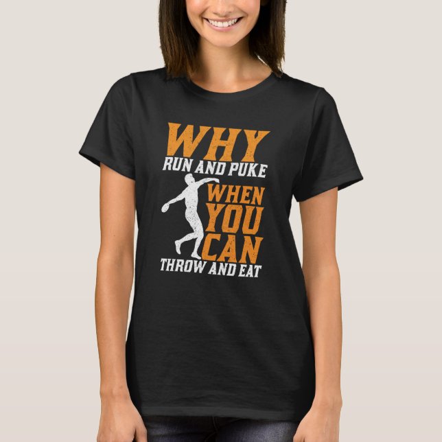 Discus Thrower Why Run And Puke Discus Throwing  1 T-Shirt (Front)