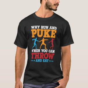 Discus Thrower Why Run And Puke Discus Throwing  2 T-Shirt
