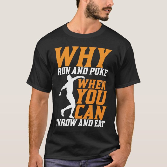 Discus Thrower Why Run And Puke Discus Throwing T-Shirt (Front)