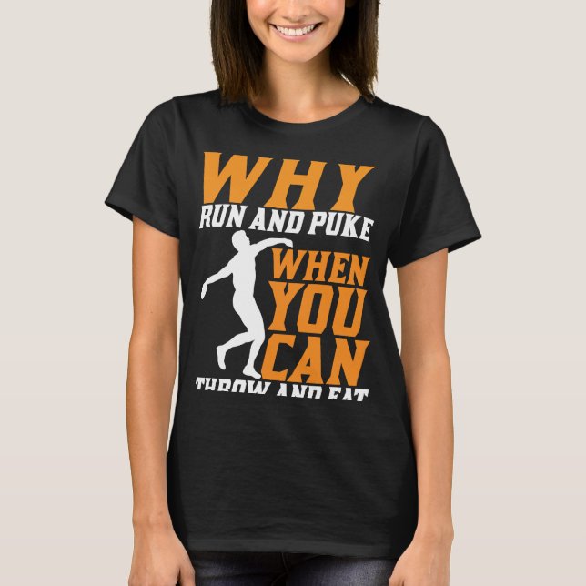 Discus Thrower Why Run And Puke Discus Throwing T-Shirt (Front)
