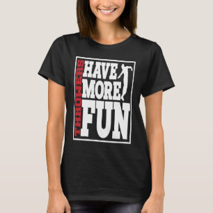 Discus Throwers Have More Fun Discus Throwing 2 T-Shirt